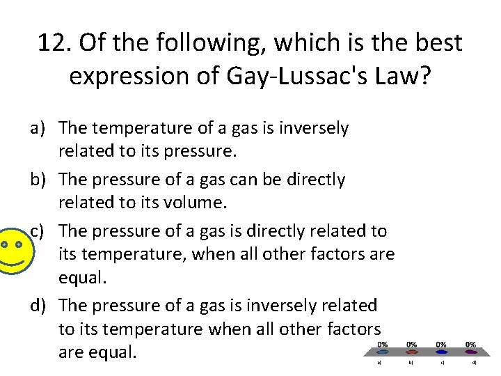 12. Of the following, which is the best expression of Gay-Lussac's Law? a) The