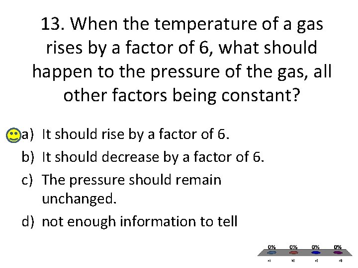 13. When the temperature of a gas rises by a factor of 6, what