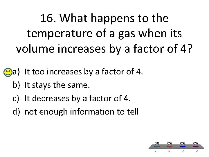 16. What happens to the temperature of a gas when its volume increases by