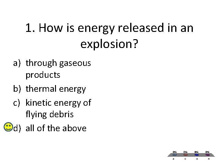 1. How is energy released in an explosion? a) through gaseous products b) thermal