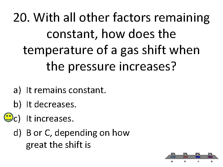 20. With all other factors remaining constant, how does the temperature of a gas