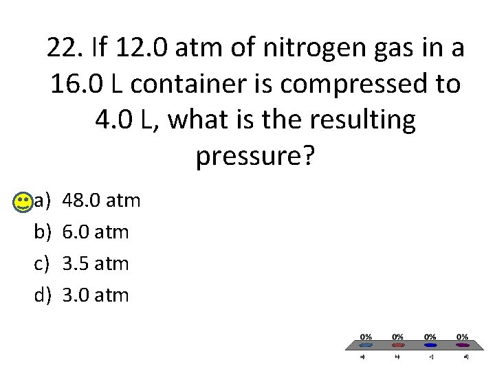 22. If 12. 0 atm of nitrogen gas in a 16. 0 L container