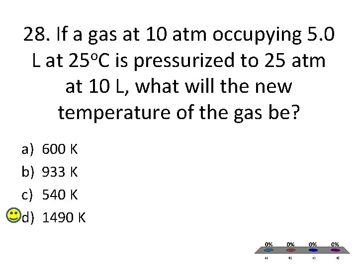 28. If a gas at 10 atm occupying 5. 0 L at 25 o.