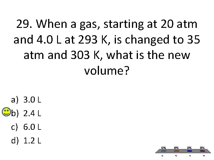 29. When a gas, starting at 20 atm and 4. 0 L at 293