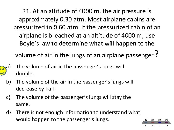 31. At an altitude of 4000 m, the air pressure is approximately 0. 30