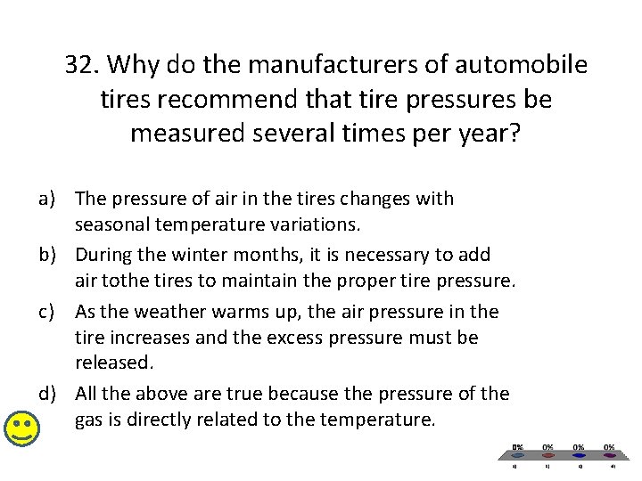 32. Why do the manufacturers of automobile tires recommend that tire pressures be measured