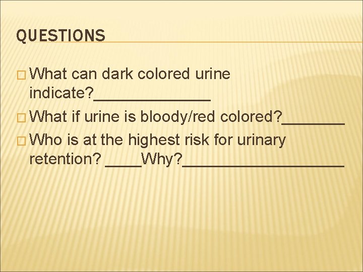 QUESTIONS � What can dark colored urine indicate? _______ � What if urine is