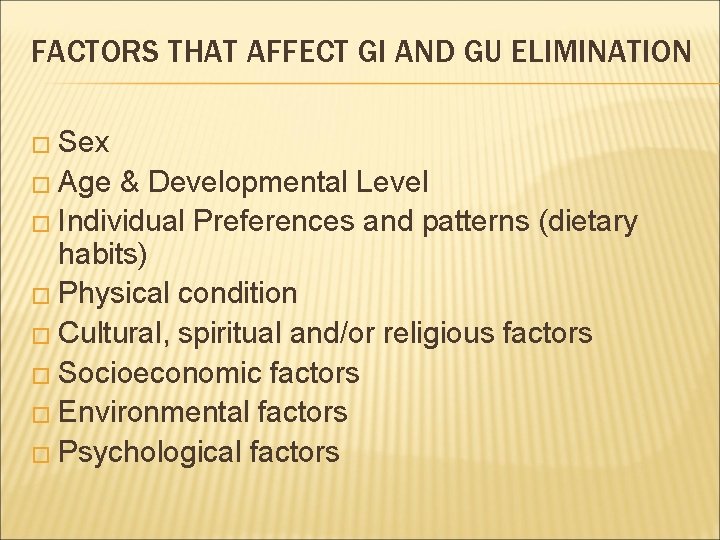 FACTORS THAT AFFECT GI AND GU ELIMINATION � Sex � Age & Developmental Level