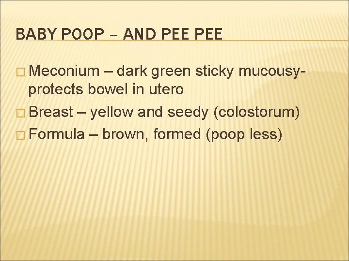 BABY POOP – AND PEE � Meconium – dark green sticky mucousyprotects bowel in