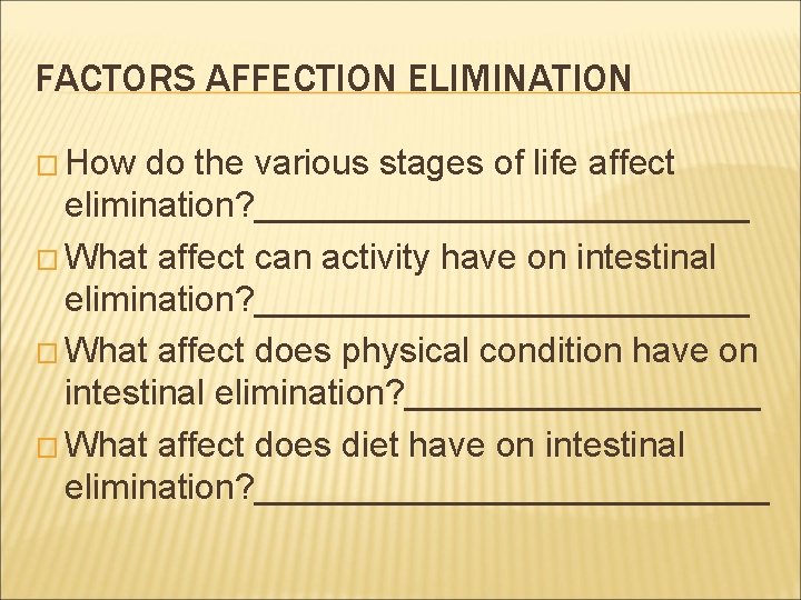FACTORS AFFECTION ELIMINATION � How do the various stages of life affect elimination? _____________