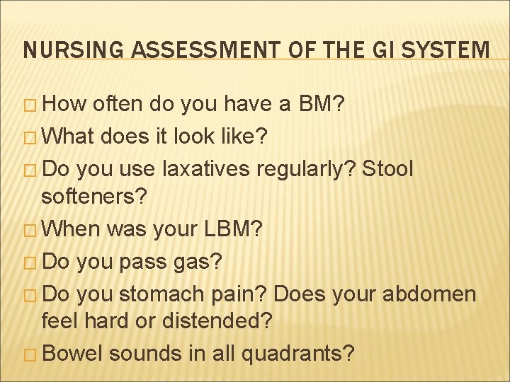 NURSING ASSESSMENT OF THE GI SYSTEM � How often do you have a BM?