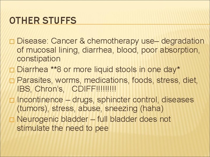 OTHER STUFFS Disease: Cancer & chemotherapy use– degradation of mucosal lining, diarrhea, blood, poor