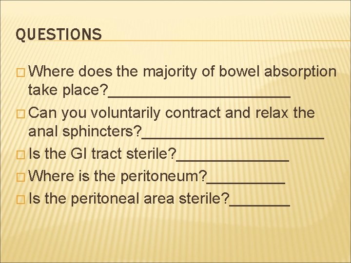 QUESTIONS � Where does the majority of bowel absorption take place? ___________ � Can