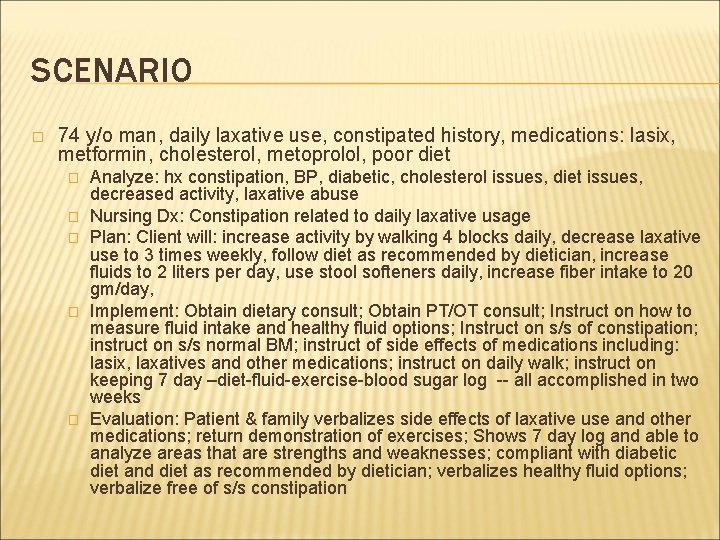 SCENARIO � 74 y/o man, daily laxative use, constipated history, medications: lasix, metformin, cholesterol,