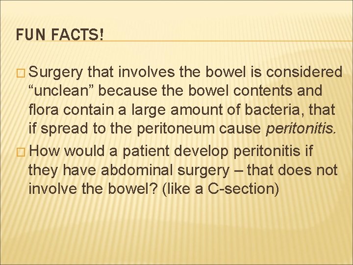 FUN FACTS! � Surgery that involves the bowel is considered “unclean” because the bowel