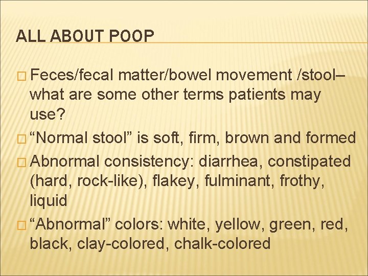 ALL ABOUT POOP � Feces/fecal matter/bowel movement /stool– what are some other terms patients