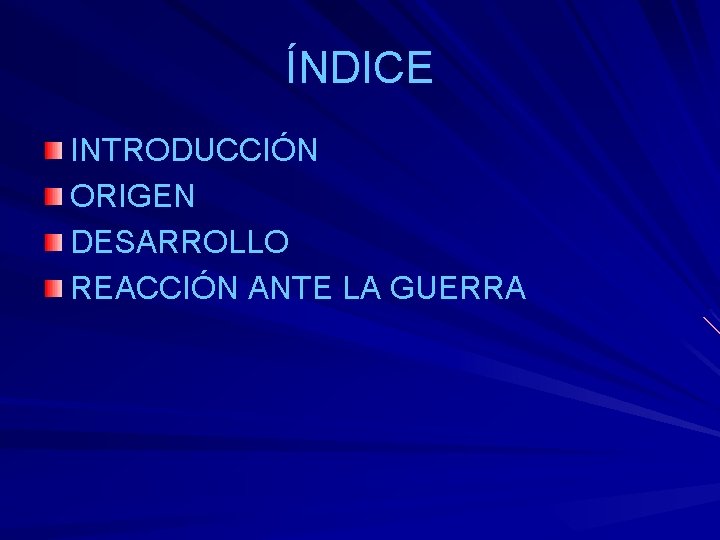 ÍNDICE INTRODUCCIÓN ORIGEN DESARROLLO REACCIÓN ANTE LA GUERRA 