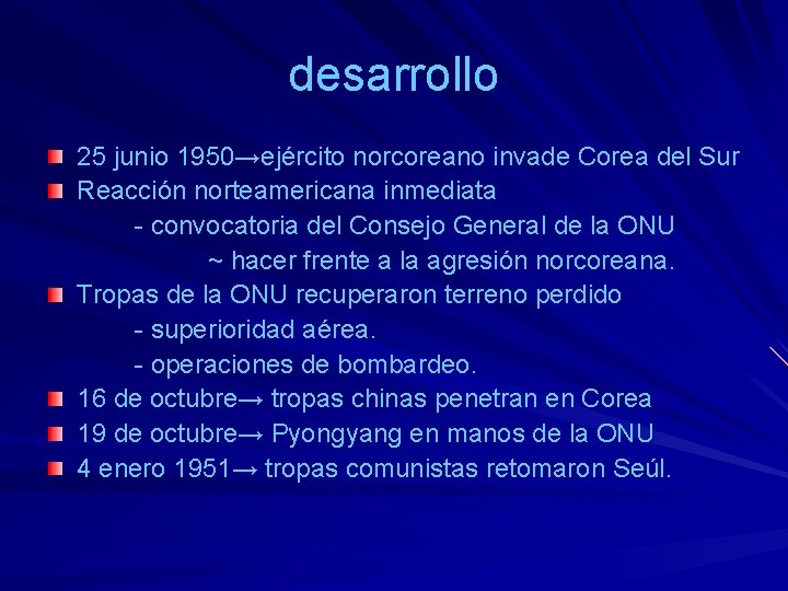 desarrollo 25 junio 1950→ejército norcoreano invade Corea del Sur Reacción norteamericana inmediata - convocatoria