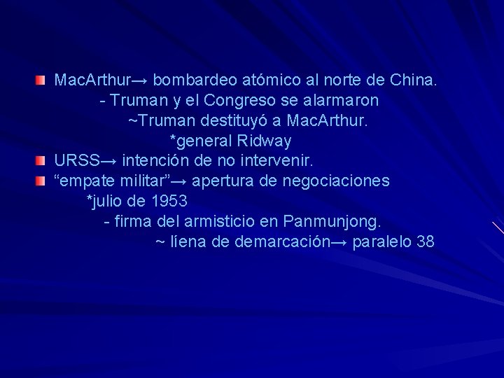 Mac. Arthur→ bombardeo atómico al norte de China. - Truman y el Congreso se