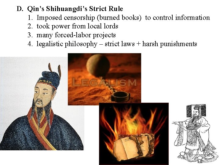 D. Qin’s Shihuangdi’s Strict Rule 1. Imposed censorship (burned books) to control information 2.