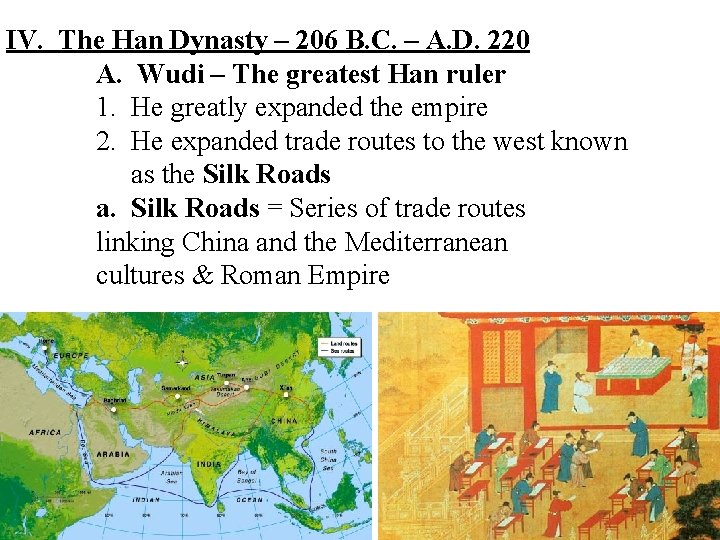 IV. The Han Dynasty – 206 B. C. – A. D. 220 A. Wudi
