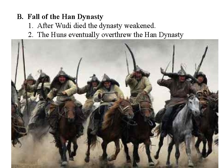 B. Fall of the Han Dynasty 1. After Wudi died the dynasty weakened. 2.