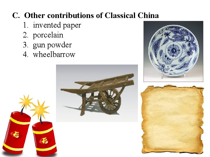 C. Other contributions of Classical China 1. invented paper 2. porcelain 3. gun powder