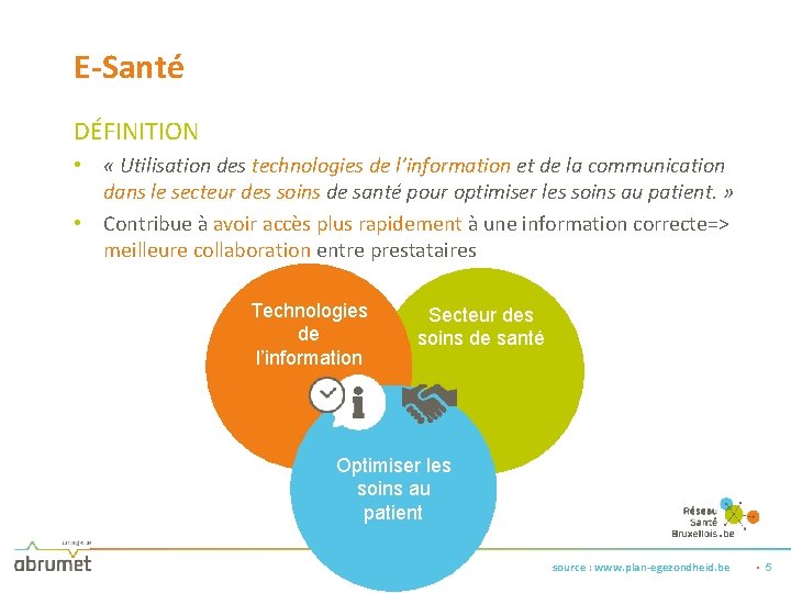 E-Santé DÉFINITION • « Utilisation des technologies de l’information et de la communication dans