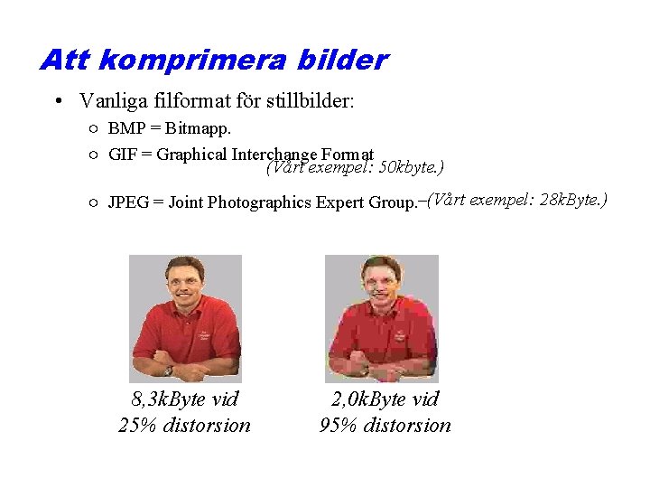 Att komprimera bilder • Vanliga filformat för stillbilder: ○ BMP = Bitmapp. ○ GIF