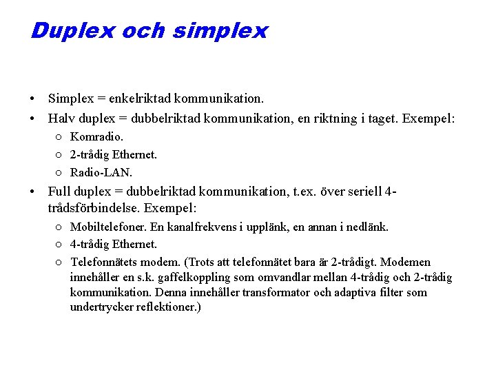Duplex och simplex • Simplex = enkelriktad kommunikation. • Halv duplex = dubbelriktad kommunikation,