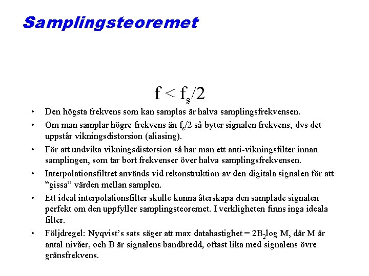 Samplingsteoremet • • • f < fs/2 Den högsta frekvens som kan samplas är