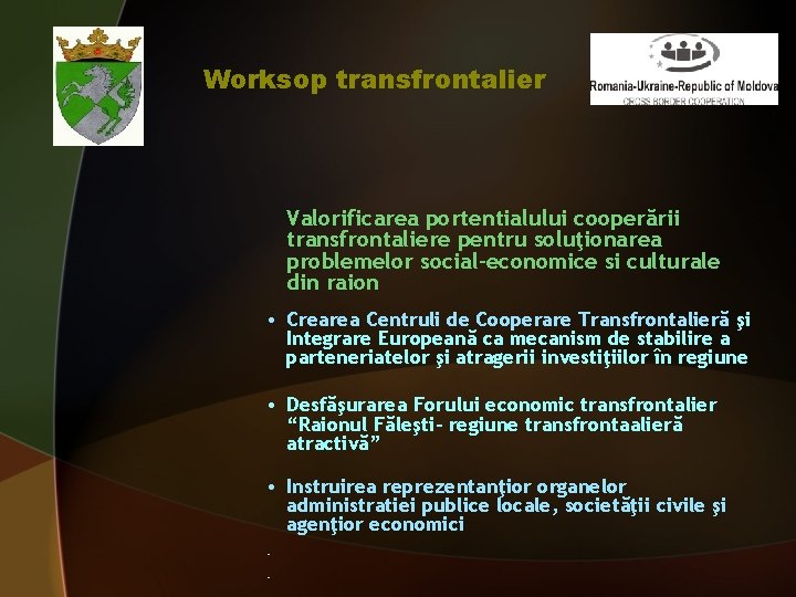 Worksop transfrontalier Valorificarea portentialului cooperării transfrontaliere pentru soluţionarea problemelor social-economice si culturale din raion