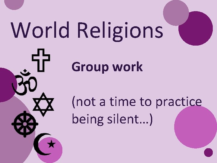 World Religions Group work (not a time to practice being silent…) 