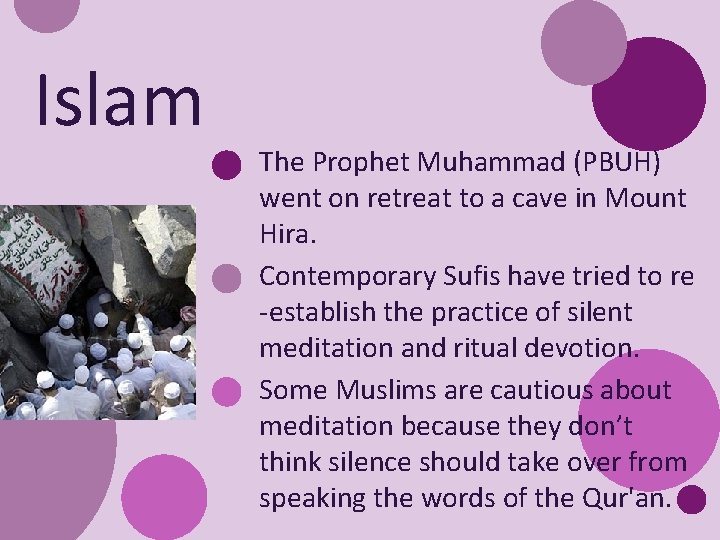 Islam The Prophet Muhammad (PBUH) went on retreat to a cave in Mount Hira.