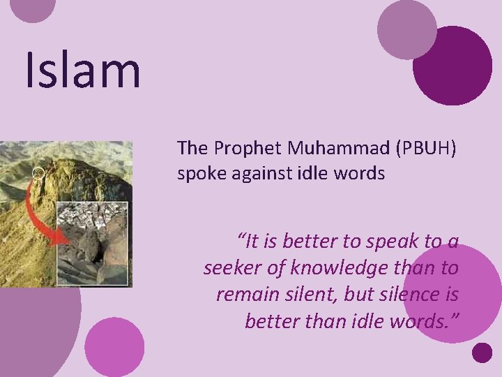 Islam The Prophet Muhammad (PBUH) spoke against idle words “It is better to speak