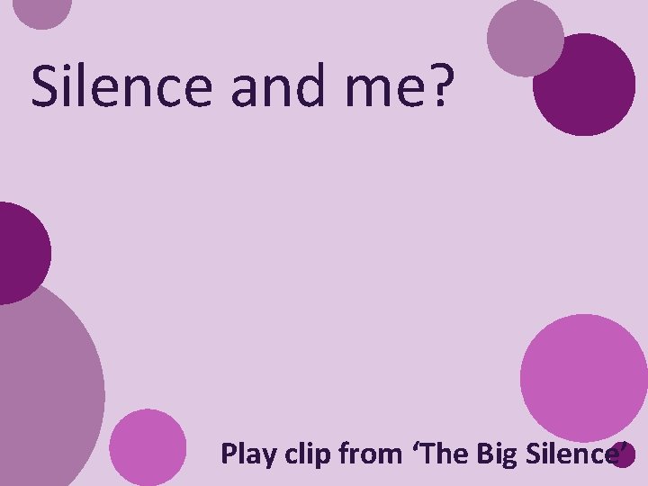 Silence and me? Play clip from ‘The Big Silence’ 