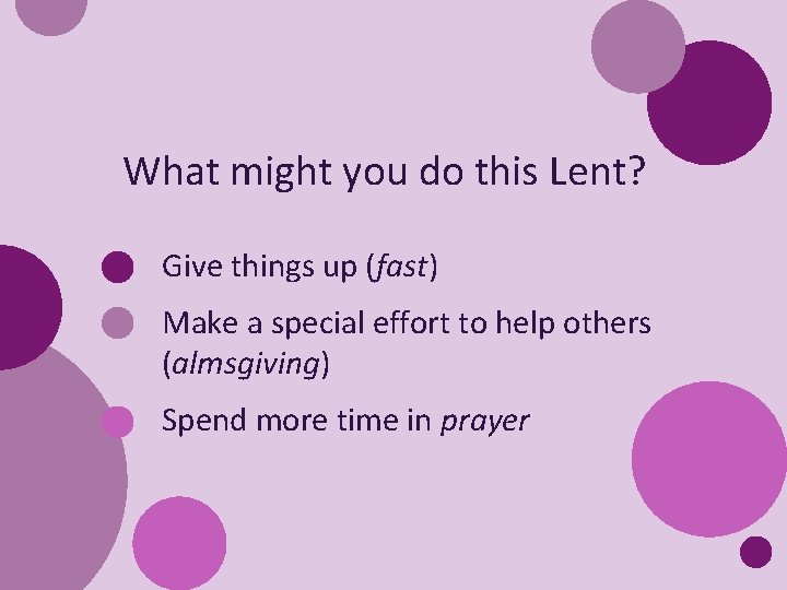 What might you do this Lent? Give things up (fast) Make a special effort