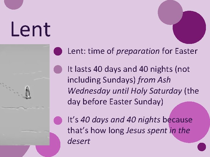 Lent: time of preparation for Easter It lasts 40 days and 40 nights (not