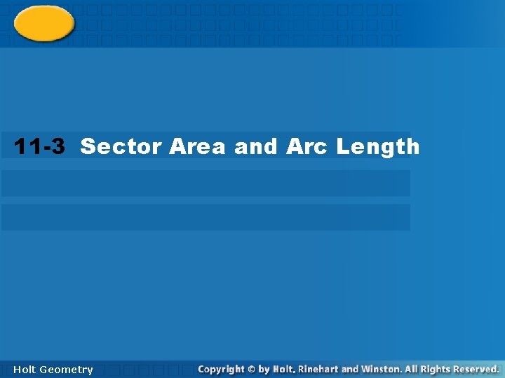 11 -3 Sector Area and Arc Length Holt Geometry 11 -3 Sector Area and Arc Length Holt Geometry