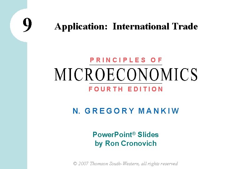 9 Application: International Trade PRINCIPLES OF FOURTH EDITION N. G R E G O