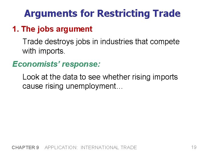 Arguments for Restricting Trade 1. The jobs argument Trade destroys jobs in industries that