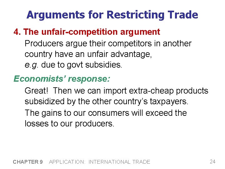 Arguments for Restricting Trade 4. The unfair-competition argument Producers argue their competitors in another