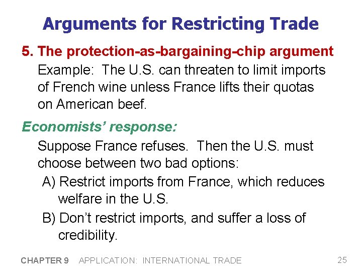 Arguments for Restricting Trade 5. The protection-as-bargaining-chip argument Example: The U. S. can threaten