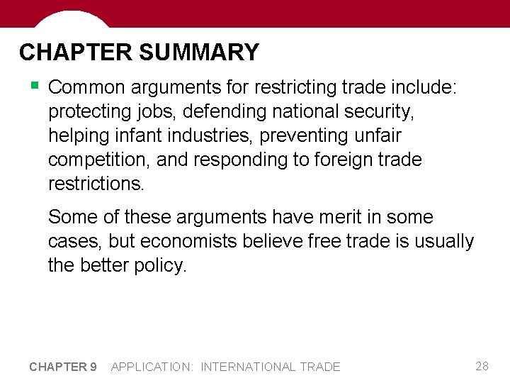 CHAPTER SUMMARY § Common arguments for restricting trade include: protecting jobs, defending national security,