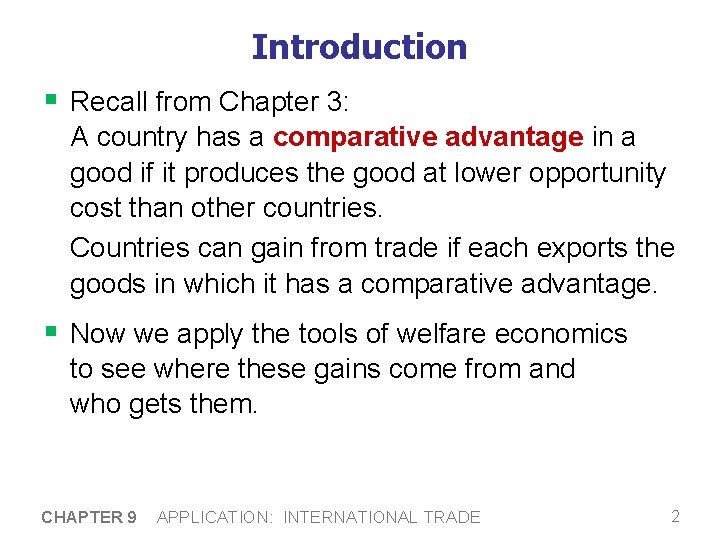 Introduction § Recall from Chapter 3: A country has a comparative advantage in a