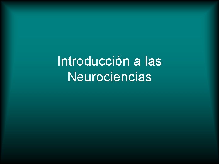 Introducción a las Neurociencias 