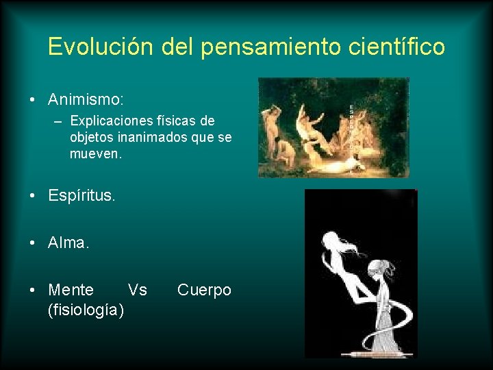 Evolución del pensamiento científico • Animismo: – Explicaciones físicas de objetos inanimados que se