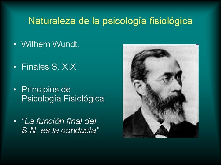 Naturaleza de la psicología fisiológica • Wilhem Wundt. • Finales S. XIX • Principios