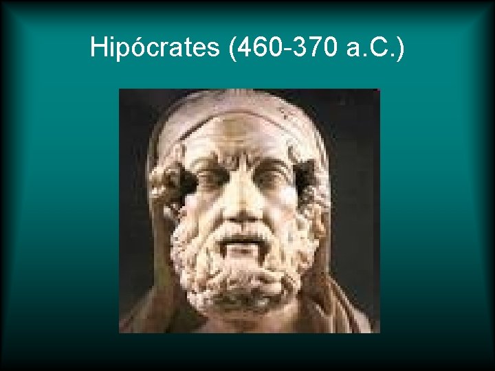 Hipócrates (460 -370 a. C. ) 