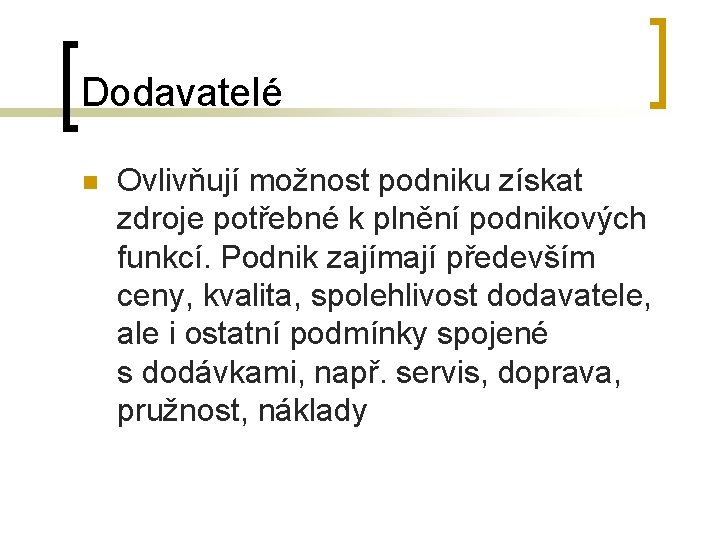 Dodavatelé n Ovlivňují možnost podniku získat zdroje potřebné k plnění podnikových funkcí. Podnik zajímají